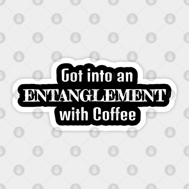 Got Into An Entanglement with Coffee Sticker by musicanytime